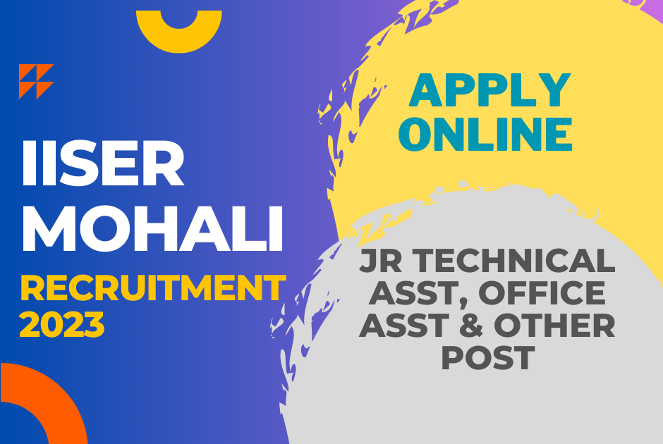 IISER Mohali Jr Technical Asst, Office Asst & Other Post – Apply Online