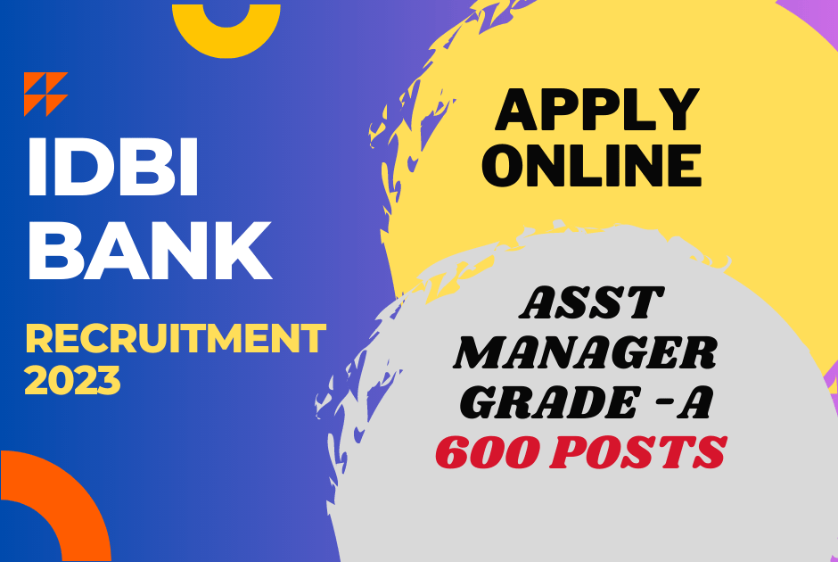 Sarkari Naukri – IDBI Bank Asst Manager Grade A Recruitment 2023 – Apply for Exclusive 600 Posts