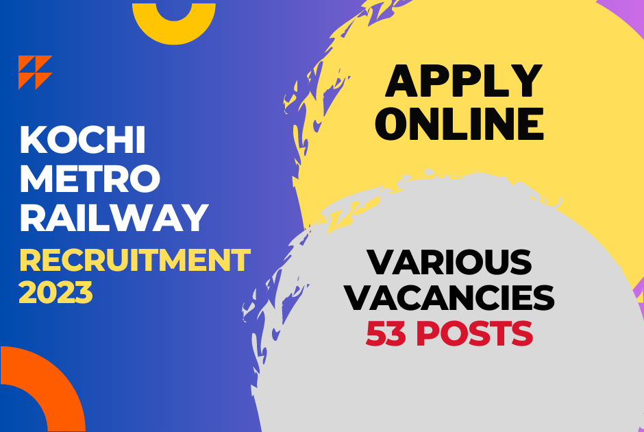 Kochi Metro Rail Ltd – Apply for Exclusive 53 Vacancies