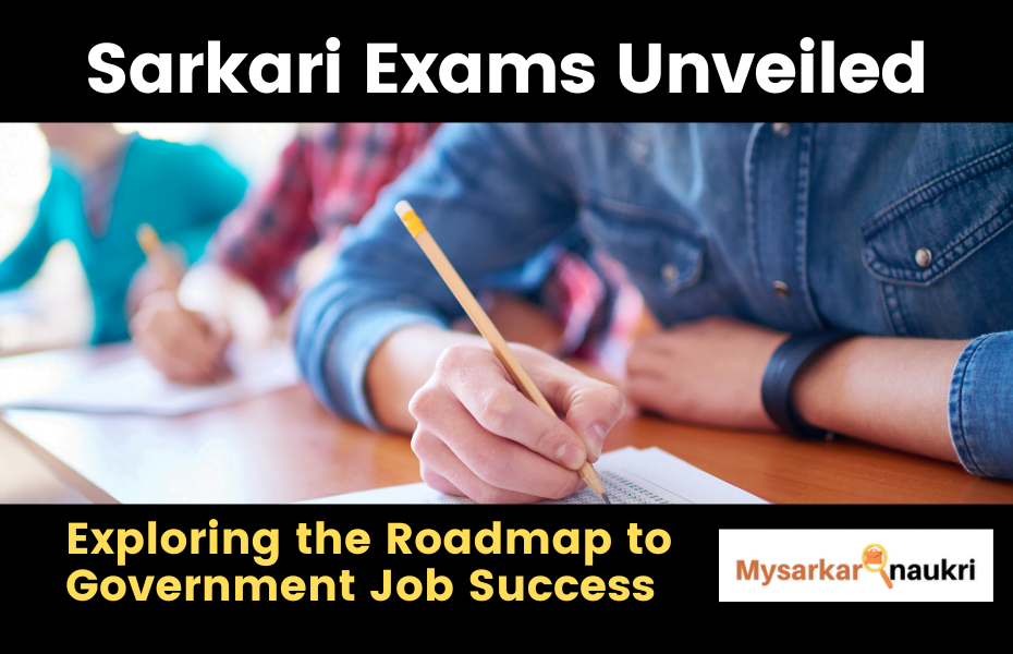 Sarkari Exams Unveiled: Exploring the Roadmap to Government Job Success