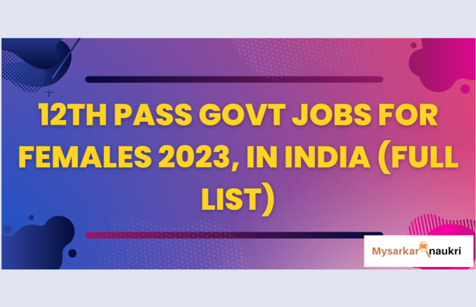 12th Pass Government Jobs For Females in India 2023 (Full List)
