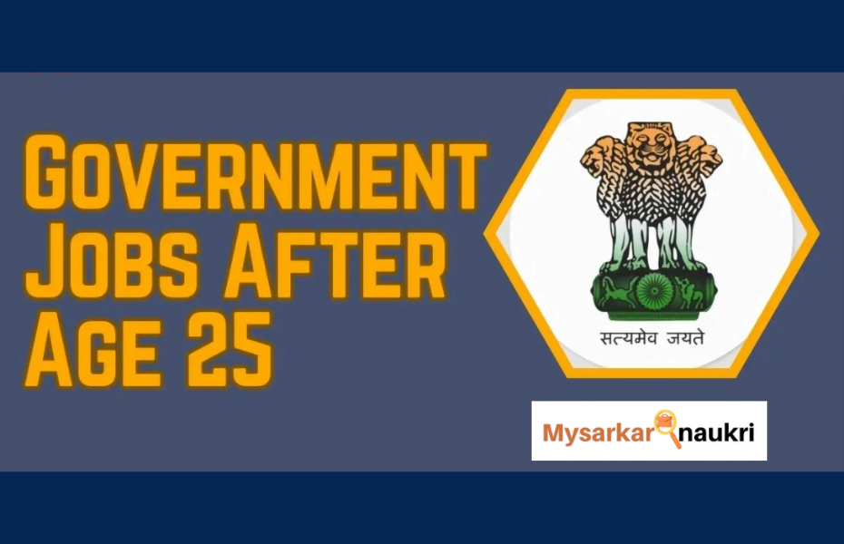 Government Jobs After 25 Years Complete list of all Govt Jobs