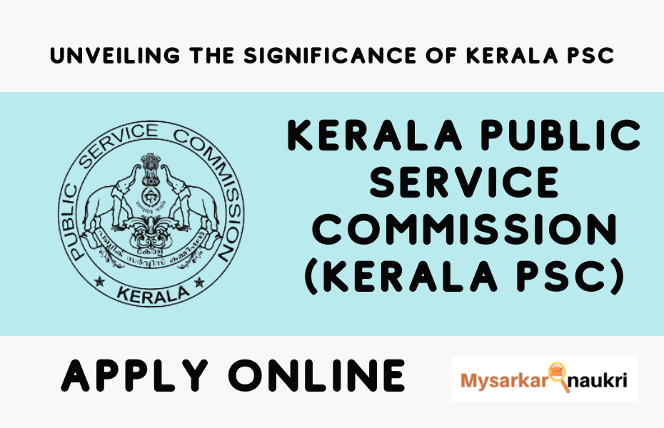 Unveiling the Significance of Kerala PSC: Your Gateway to Government Service